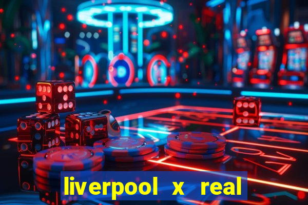 liverpool x real madrid ao vivo futemax